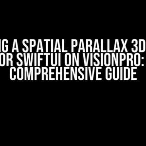 Creating a Spatial Parallax 3D Button for SwiftUI on VisionPro: A Comprehensive Guide