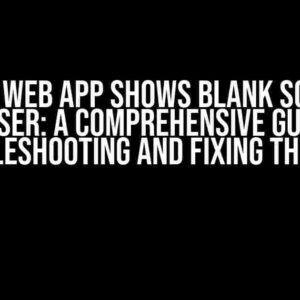 Flutter Web App Shows Blank Screen on Browser: A Comprehensive Guide to Troubleshooting and Fixing the Issue