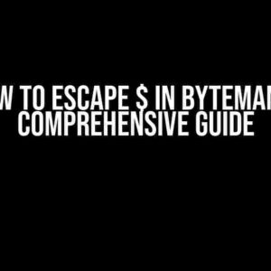 How to Escape $ in Byteman: A Comprehensive Guide