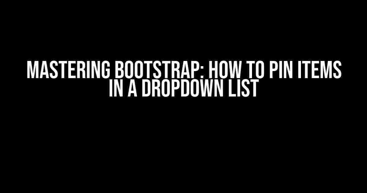 Mastering Bootstrap: How to Pin Items in a Dropdown List