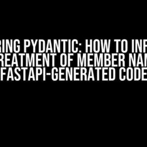 Mastering Pydantic: How to Influence the Treatment of Member Names in FastAPI-generated Code