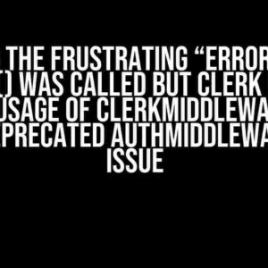 Solving the Frustrating “Error: Clerk: auth() was called but Clerk can’t detect usage of clerkMiddleware() (or the deprecated authMiddleware())” Issue