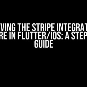 Solving the Stripe Integration Nightmare in Flutter/iOS: A Step-by-Step Guide