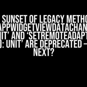 The Sunset of Legacy Methods: ‘notifyAppWidgetViewDataChanged(Int, Int): Unit’ and ‘setRemoteAdapter(Int, Intent!): Unit’ are Deprecated – What’s Next?