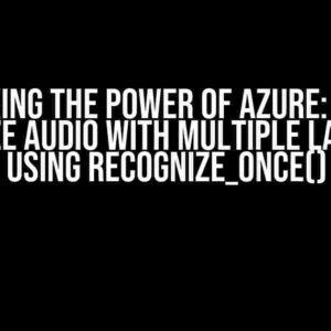 Unlocking the Power of Azure: How to Recognize Audio with Multiple Languages using recognize_once()