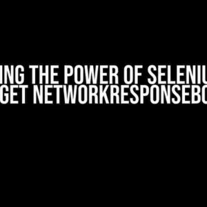 Unlocking the Power of Selenium: How to Get NetworkResponseBody